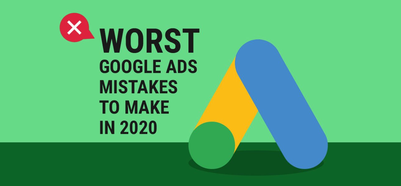 Worst-Google-Mistakes-To-Make-In-2020